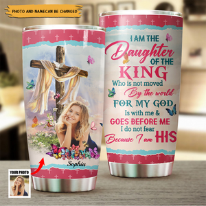 Personalized I Am The Daughter Of The King Do Not Fear Because I Am His Tumbler