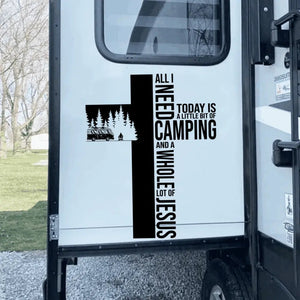 All Need Today Is A Little Bit Of Camping And A Whole Lot Of Jesus - Personalized Decal