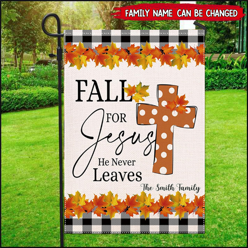 Fall for Jesus He Never Leaves -Welcome Lawn Flag - Personalized Garden Flag