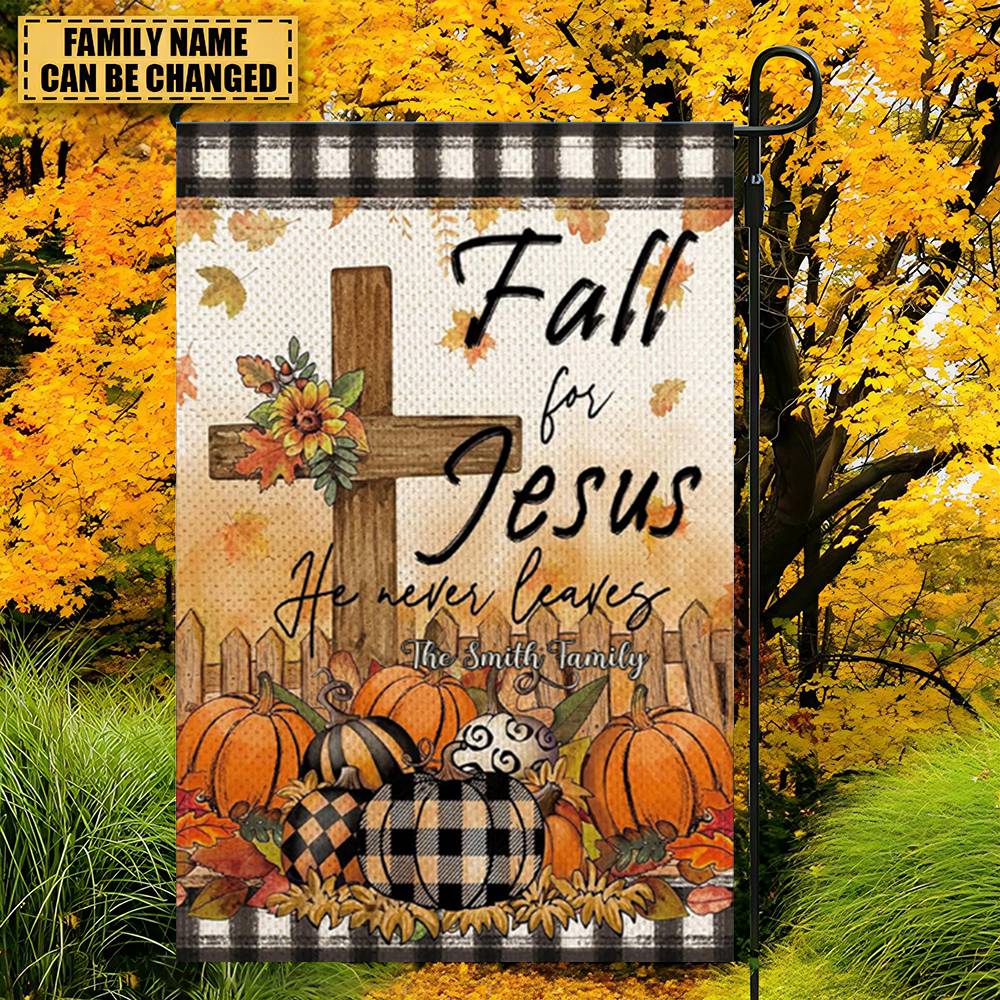 Fall For Jesus He Never Leaves- Personalized Garden Flag